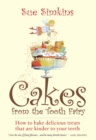 Cakes From The Tooth Fairy : How to Bake Delicious Treats That are Kinder to Your Teeth! - eBook