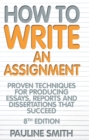 How To Write An Assignment, 8th Edition : Proven techniques for producing essays, reports and dissertations that succeed - eBook