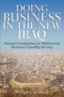 Doing Business In The New Iraq : Practical Considerations for Multinational Businesses Expanding into Iraq - eBook