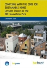 Complying with the Code for Sustainable Homes : Lessons Learnt on the BRE Innovation Park (FB 20) - Book