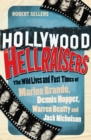 Hollywood Hellraisers : The Wild Lives and Fast Times of Marlon Brando, Dennis Hopper, Warren Beatty and Jack Nicholson - Book