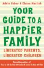 Your Guide to a Happier Family : Liberated Parents, Liberated Children - Book