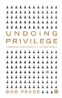 Undoing Privilege : Unearned Advantage in a Divided World - Book