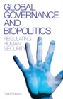 Global Governance and Biopolitics : Regulating Human Security - Book