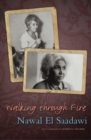 Walking through Fire : The Later Years of Nawal El Saadawi - Book