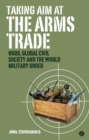 Taking Aim at the Arms Trade : NGOS, Global Civil Society and the World Military Order - Book