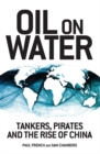 Oil on Water : Tankers, Pirates and the Rise of China - Book