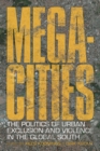 Megacities : The Politics of Urban Exclusion and Violence in the Global South - eBook