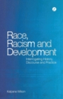 Race, Racism and Development : Interrogating History, Discourse and Practice - Book
