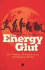 The Energy Glut : The Politics of Fatness in an Overheating World - Book