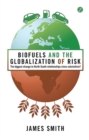 Biofuels and the Globalization of Risk : The Biggest Change in North-South Relationships Since Colonialism? - Book