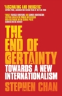 The End of Certainty : Towards a New Internationalism - eBook