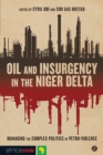 Oil and Insurgency in the Niger Delta : Managing the Complex Politics of Petro-violence - Book