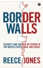 Border Walls : Security and the War on Terror in the United States, India, and Israel - Book