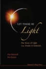 Let There Be Light: The Story Of Light From Atoms To Galaxies - Book