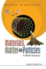 Materials, Matter And Particles: A Brief History - Book