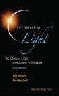 Let There Be Light: The Story Of Light From Atoms To Galaxies (2nd Edition) - Book