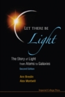 Let There Be Light: The Story Of Light From Atoms To Galaxies (2nd Edition) - Book