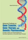 Advanced Textbook On Gene Transfer, Gene Therapy And Genetic Pharmacology: Principles, Delivery And Pharmacological And Biomedical Applications Of Nucleotide-based Therapies - Book