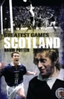 Scotland Greatest Games : Scotland's Fifty Finest Matches - Book