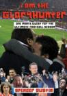 I am the Gloryhunter : One Man's Quest for the Ultimate Football Season - Book