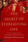 The Secret of Everlasting Life : The First Translation of the Ancient Chinese Text on Immortality - Book