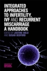Integrated Approaches to Infertility, IVF and Recurrent Miscarriage : A Handbook - Book