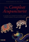 The Compleat Acupuncturist : A Guide to Constitutional and Conditional Pulse Diagnosis - Book