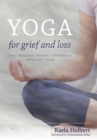 Yoga for Grief and Loss : Poses, Meditation, Devotion, Self-Reflection, Selfless Acts, Ritual - Book