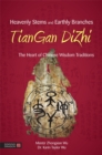 Heavenly Stems and Earthly Branches - TianGan DiZhi : The Heart of Chinese Wisdom Traditions - Book