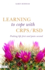 Learning to Cope with CRPS / RSD : Putting Life First and Pain Second - Book