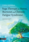 Yoga Therapy for Stress, Burnout and Chronic Fatigue Syndrome - Book
