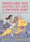 When Are You Going to Get a Proper Job? : Parenting and the Creative Muse - Book