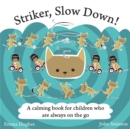 Striker, Slow Down! : A Calming Book for Children Who are Always on the Go - Book