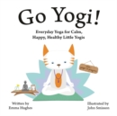 Go Yogi! : Everyday Yoga for Calm, Happy, Healthy Little Yogis - Book