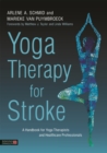 Yoga Therapy for Stroke : A Handbook for Yoga Therapists and Healthcare Professionals - Book