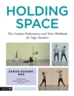 Holding Space : The Creative Performance and Voice Workbook for Yoga Teachers - Book