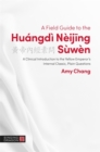 A Field Guide to the Huangdi Neijing Suwen : A Clinical Introduction to the Yellow Emperor's Internal Classic, Plain Questions - Book