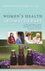 Women's Health Aromatherapy : A Clinically Evidence-Based Guide for Nurses, Midwives, Doulas and Therapists - Book