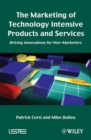 The Marketing of Technology Intensive Products and Services : Driving Innovations for Non-Marketers - Book