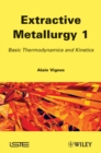 Extractive Metallurgy 1 : Basic Thermodynamics and Kinetics - Book