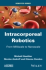 Intracorporeal Robotics : From Milliscale to Nanoscale - Book
