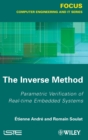 The Inverse Method : Parametric Verification of Real-time Unbedded Systems - Book