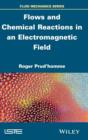 Flows and Chemical Reactions in an Electromagnetic Field - Book