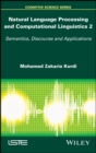Natural Language Processing and Computational Linguistics 2 : Semantics, Discourse and Applications - Book
