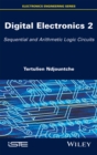 Digital Electronics 2 : Sequential and Arithmetic Logic Circuits - Book