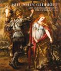 Sir John Gilbert : Art and Imagination in the Victorian Age - Book