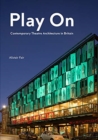 Play On: Contemporary Theatre Architecture in Britain - Book