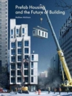 Prefab Housing and the Future of Building : Product to Process - Book