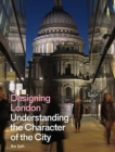 Designing London : Understanding the Character of the City - Book